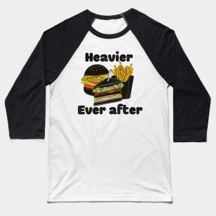 Heavier ever after Baseball T-Shirt